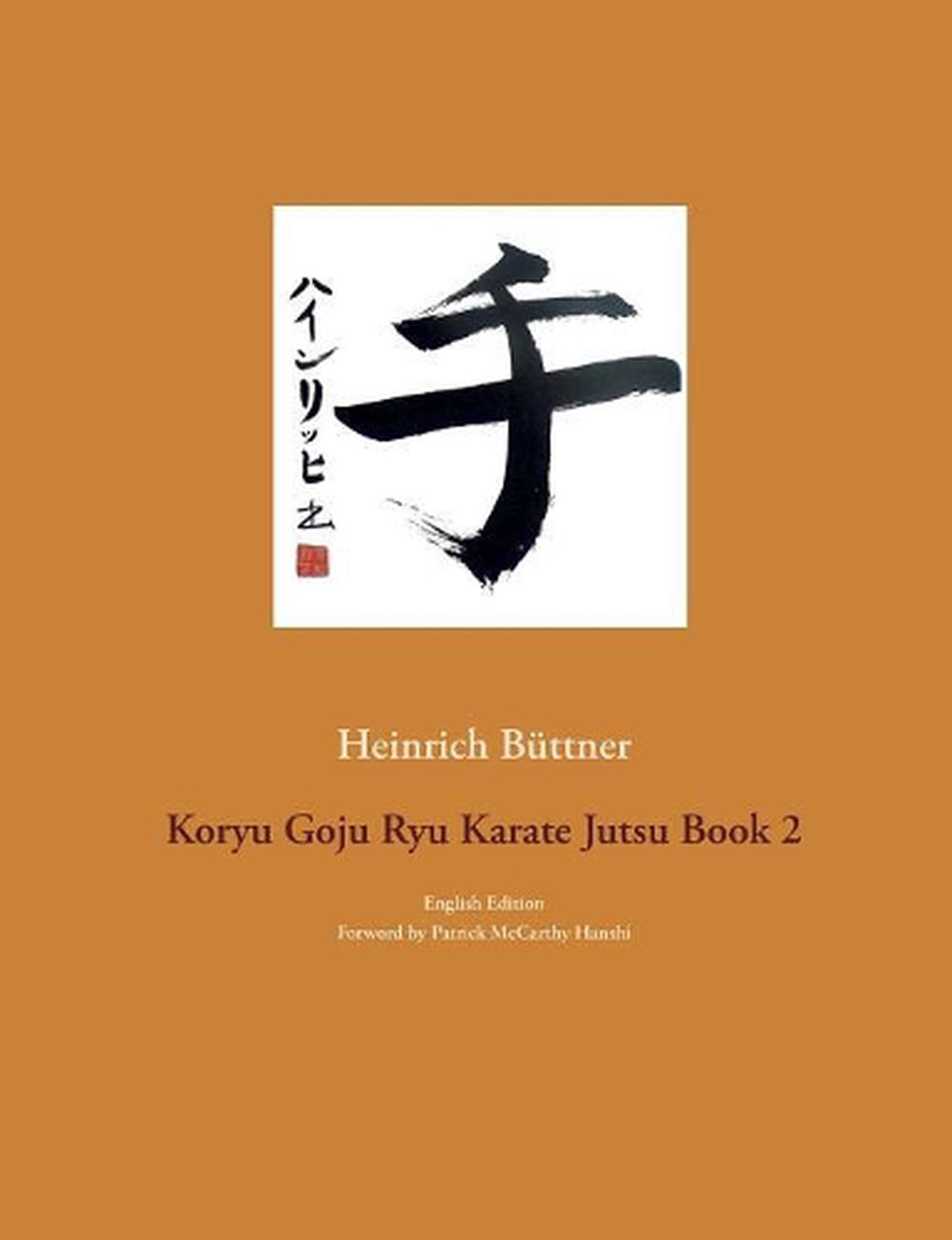 Koryu Goju Ryu Karate Jutsu Book 2: English Edition by Heinrich Buttner