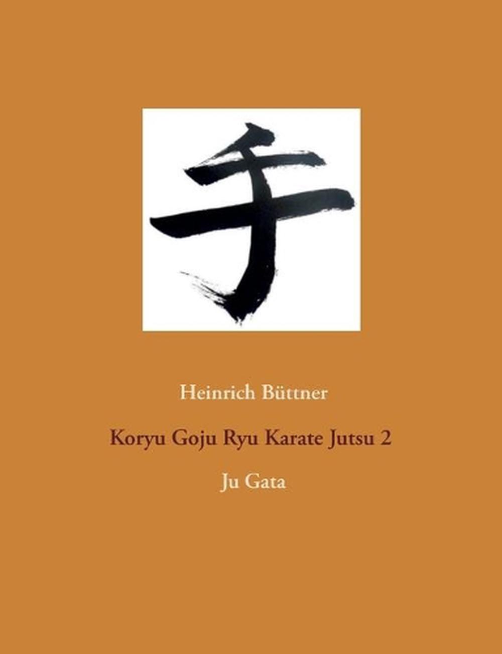 Koryu Goju Ryu Karate Jutsu 2 by Heinrich Buttner (German) Paperback
