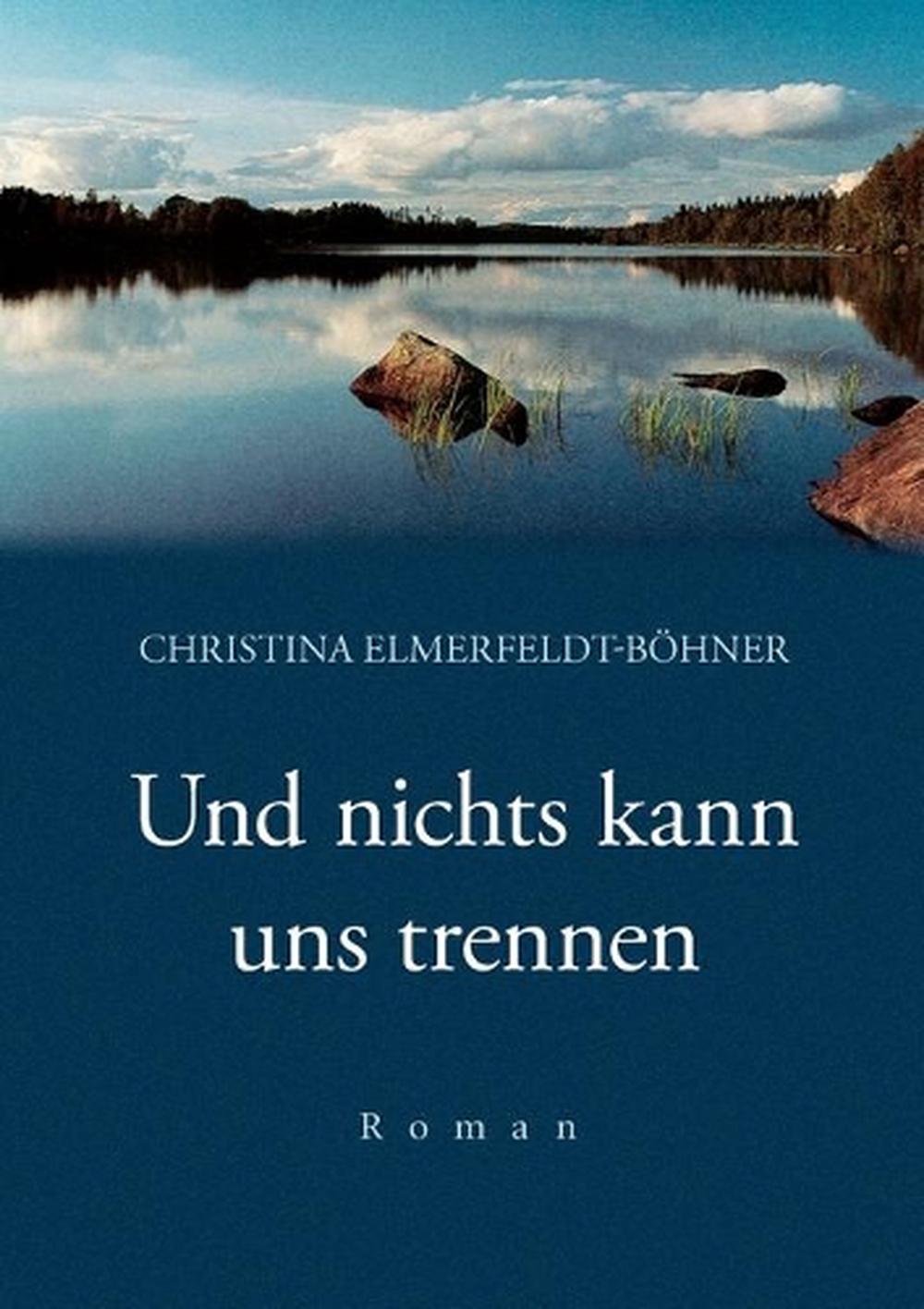 Und Nichts Kann Uns Trennen by Christina Elmerfeldt-Bhner (German ...