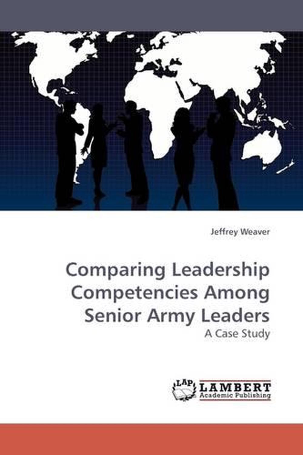 Comparing Leadership Competencies Among Senior Army Leaders: A Case ...