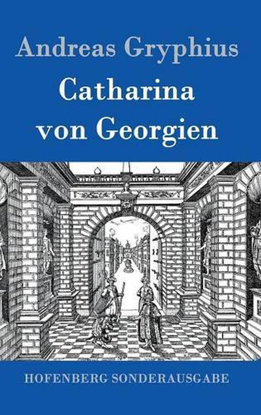 Catharina Von Georgien by Andreas Gryphius (German) Hardcover Book Free Shipping 9783843016575 ...