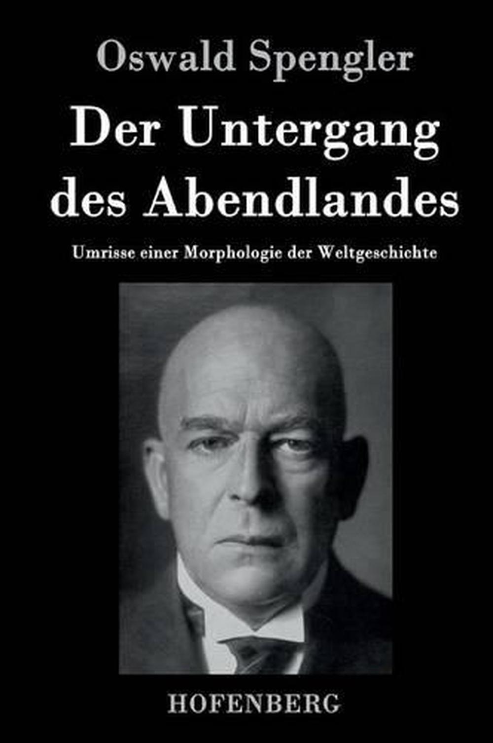 Der Untergang Des Abendlandes by Oswald Spengler (German) Hardcover Book Free Sh 9783843040440 Der Untergang Des Abendlandes by Oswald Spengler (German) Hardcover Book Free Sh 9783843040440