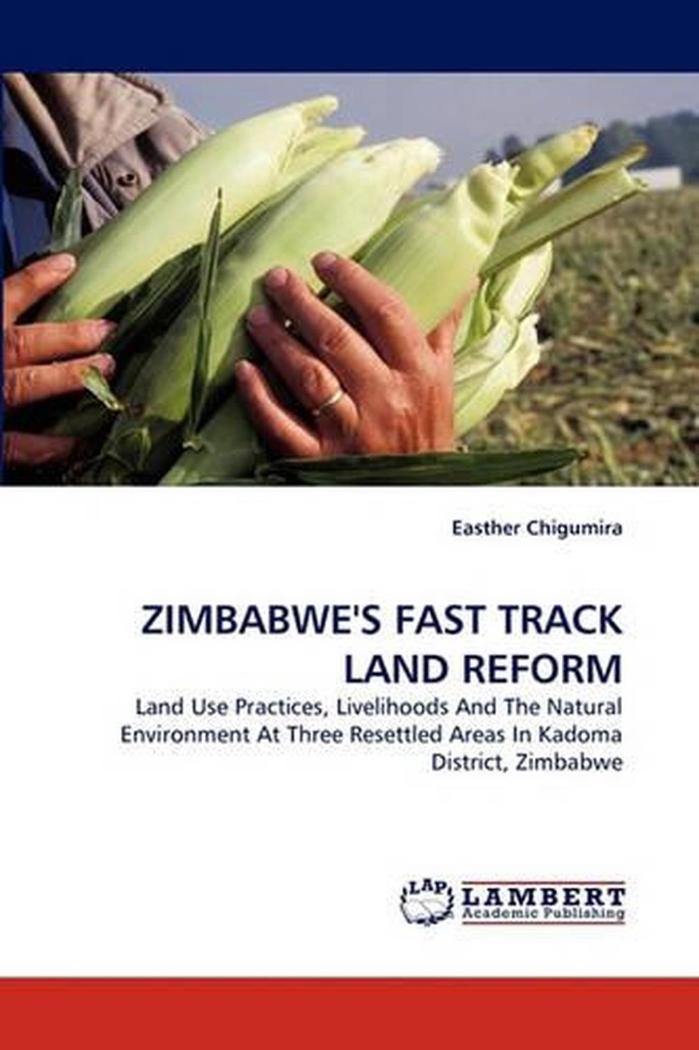 Zimbabwe's Fast Track Land Reform Land Use Practices, Livelihoods And
