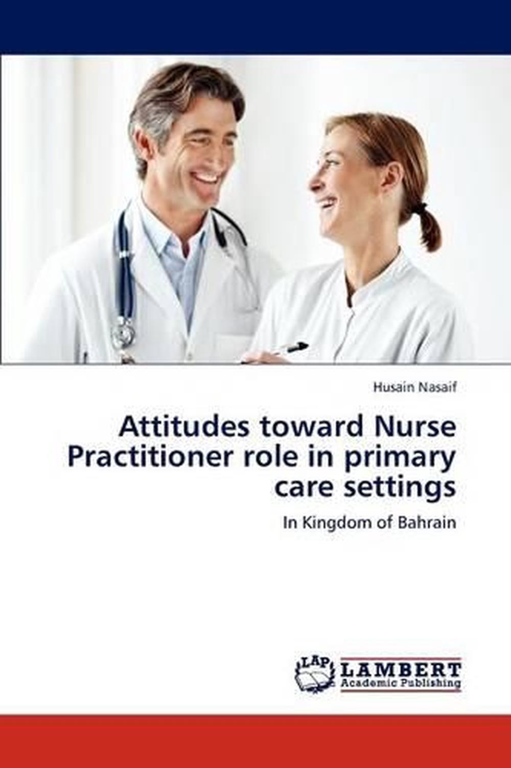 Attitudes Toward Nurse Practitioner Role in Primary Care Settings: In ...