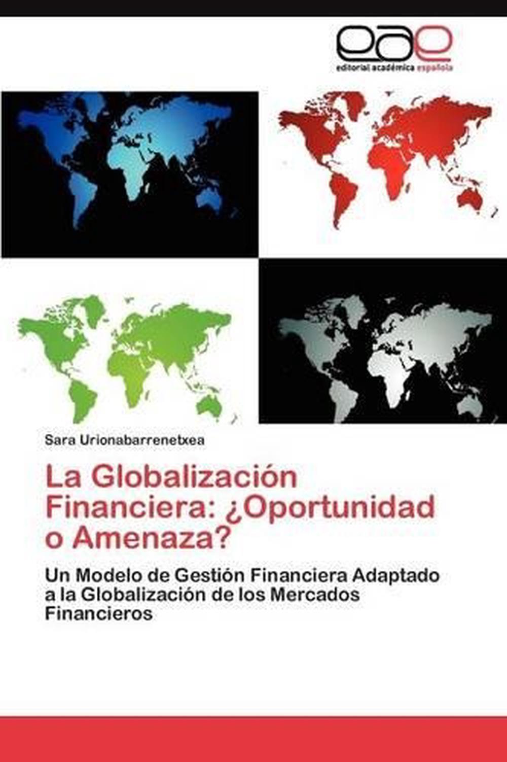 La Globalizacion Financiera: Oportunidad O Amenaza?: Un ...