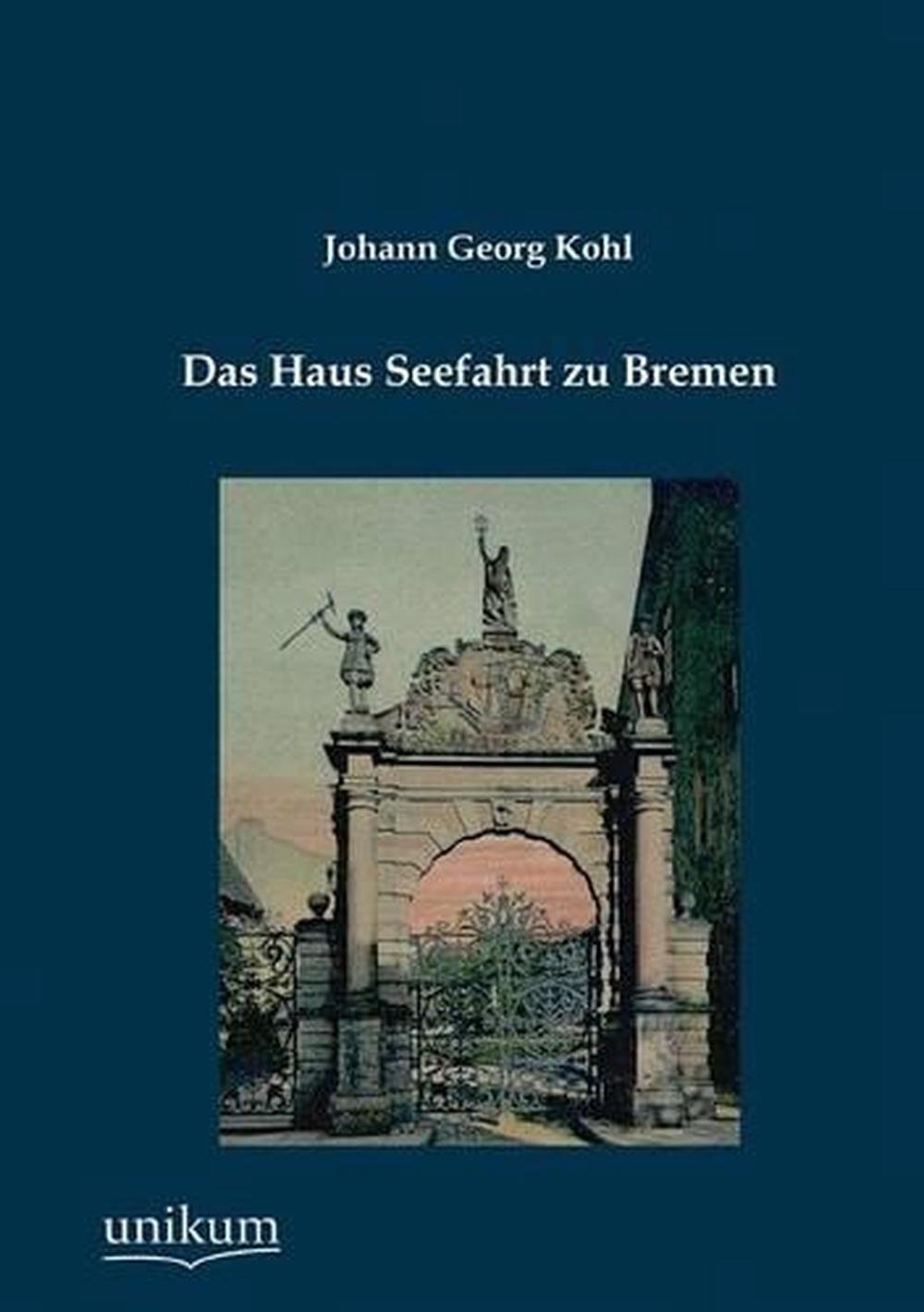 Das Haus Seefahrt zu Bremen by Johann Georg Kohl (German) Paperback ...