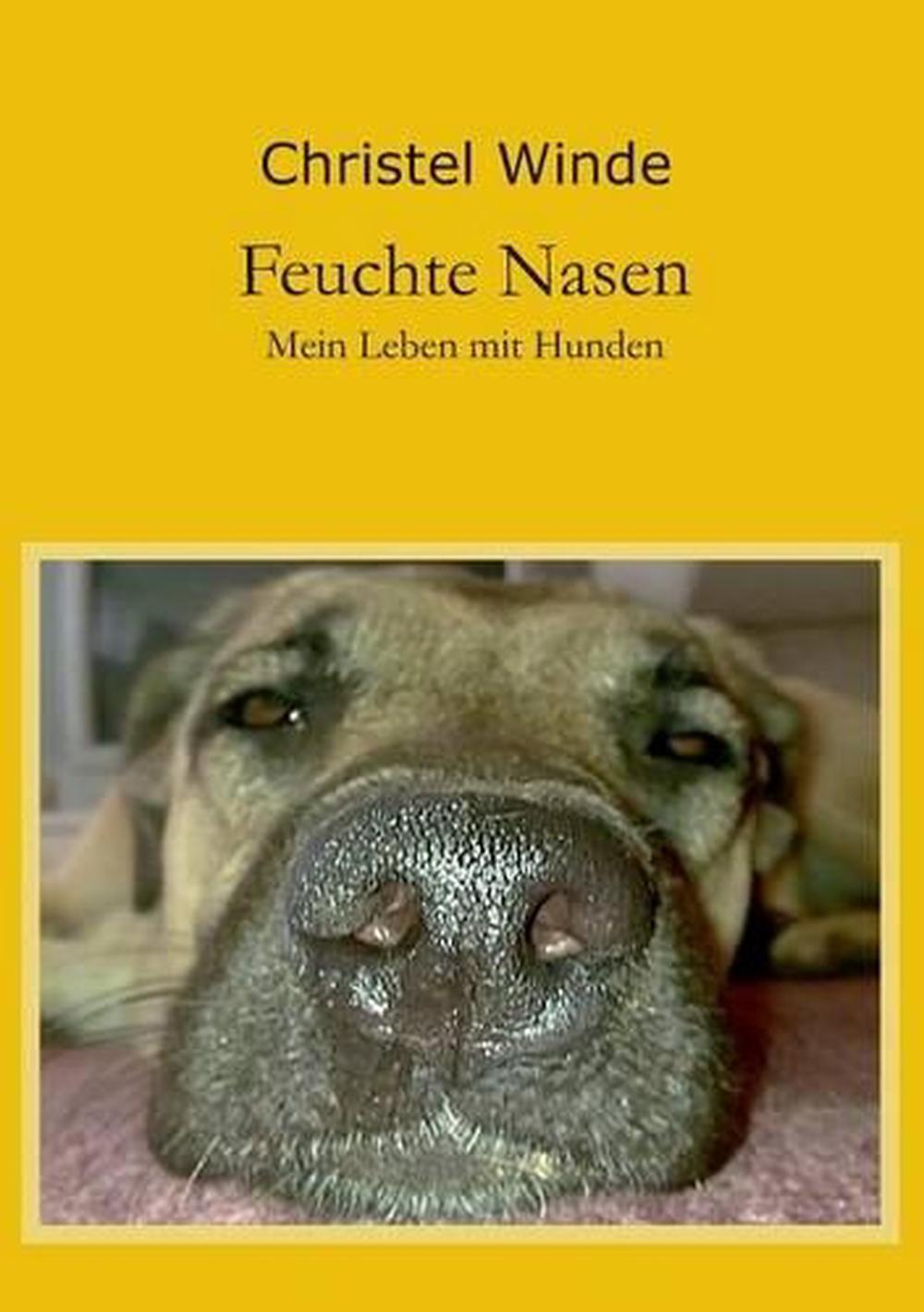 Feuchte Nasen Mein Leben mit Hunden by Christel Winde (German