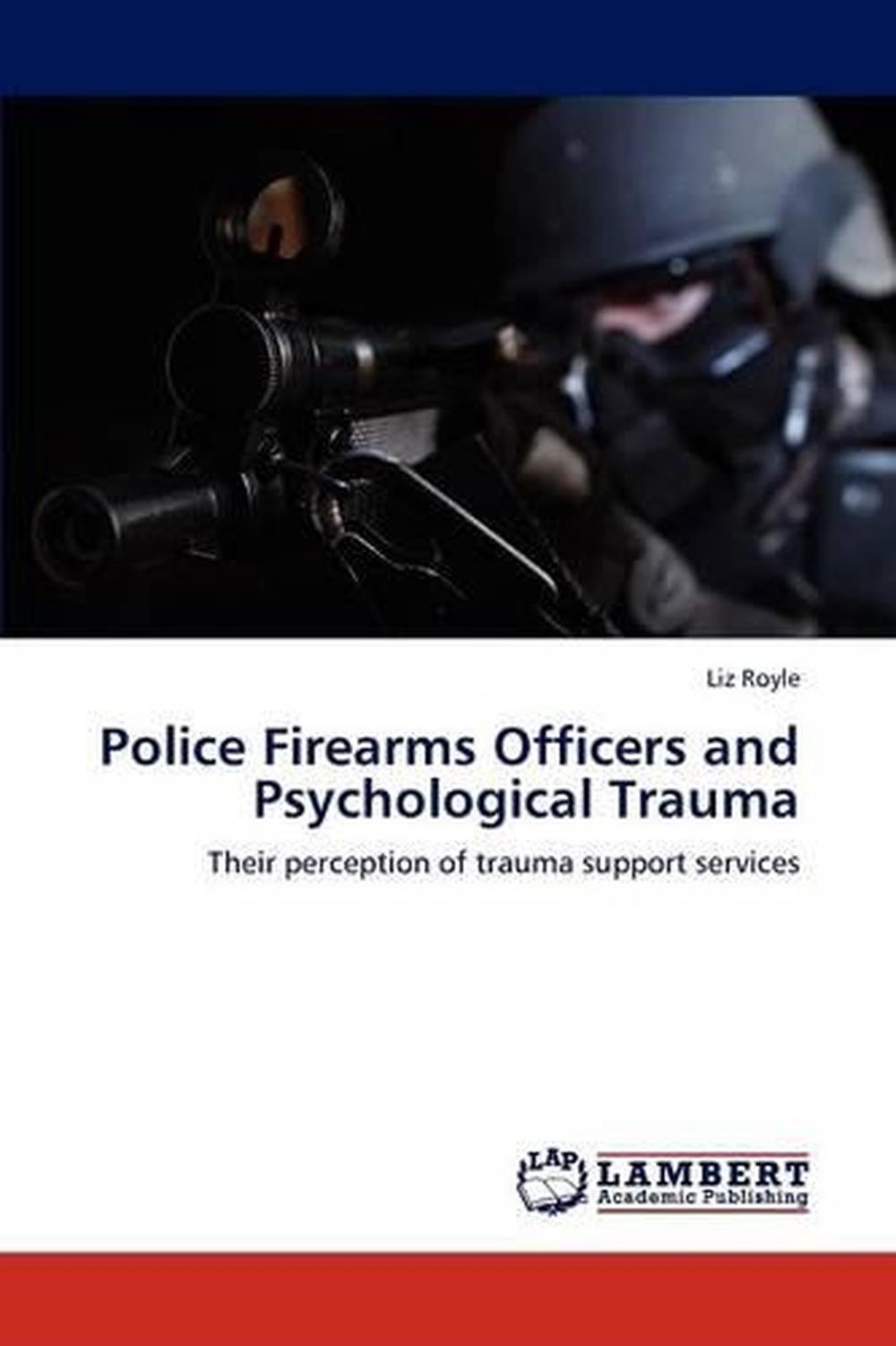 Police Firearms Officers and Psychological Trauma: Their perception of ...