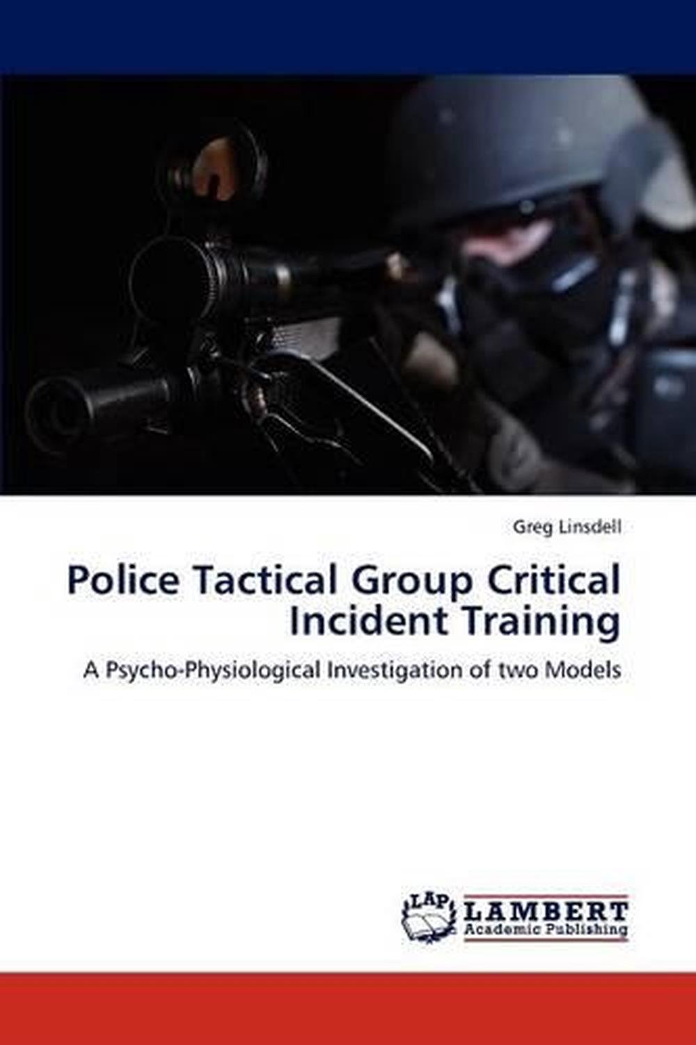 Police Tactical Group Critical Incident Training: A Psycho ...