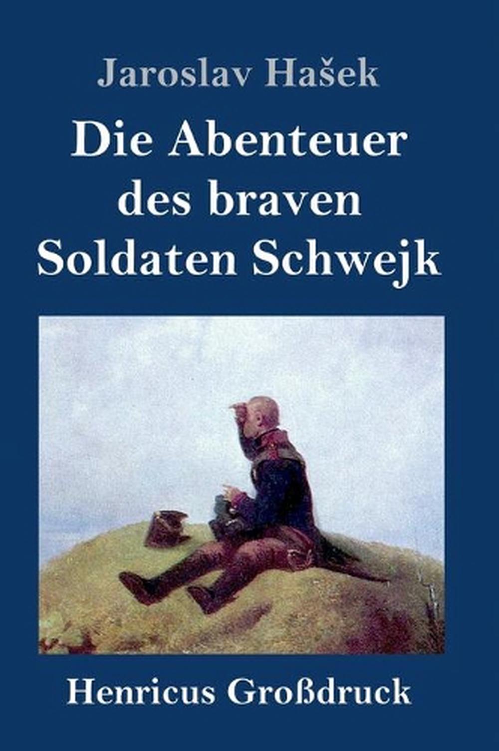 Die Abenteuer Des Braven Soldaten Schwejk (grossdruck) by Jaroslav - Die Abenteuer Des Braven Soldaten Schwejk