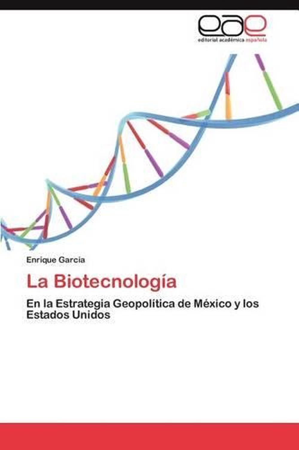 La Biotecnologia: En La Estrategia Geopol?-tica De M?(C)xico Y Los ...