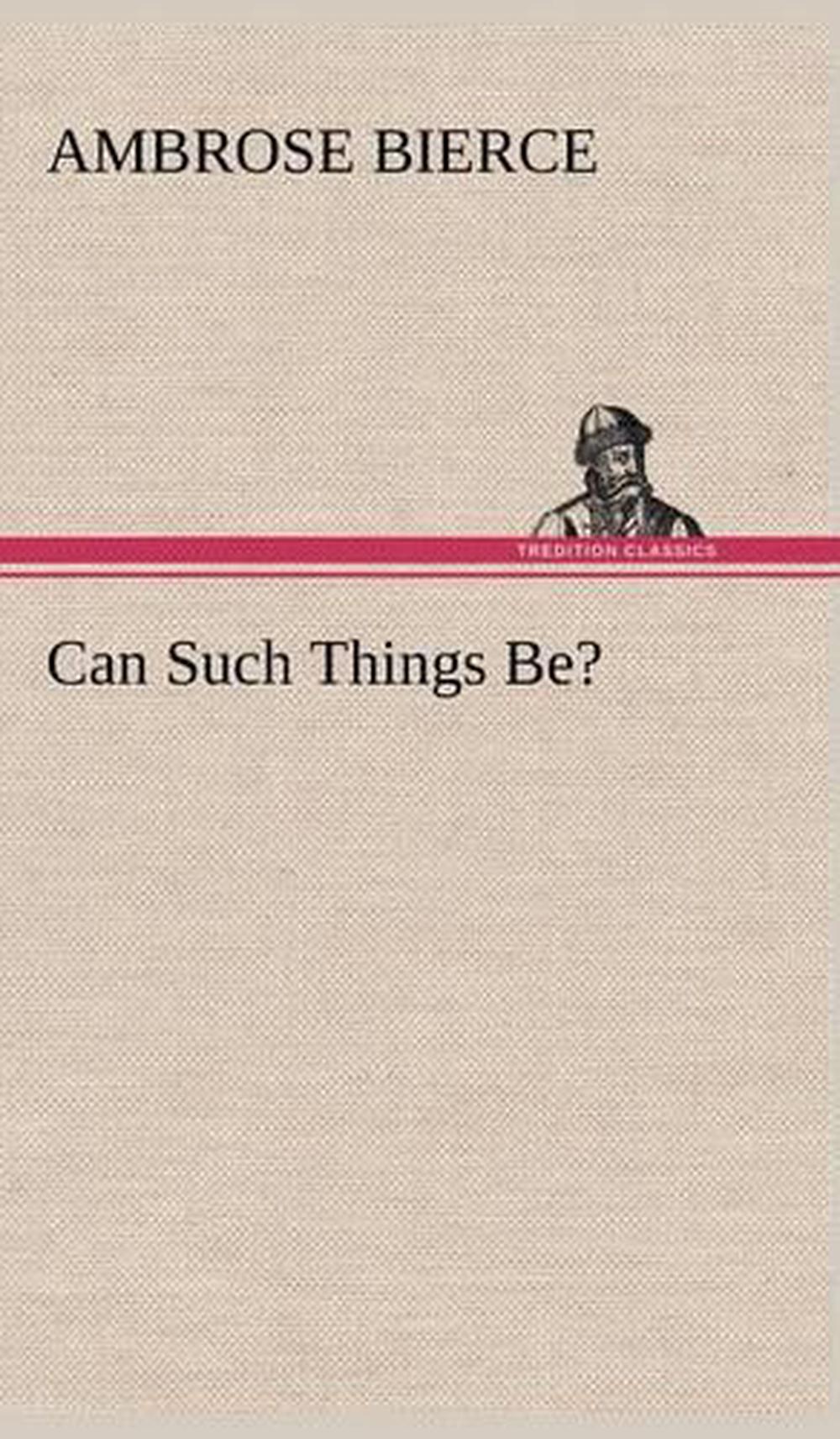 Can Such Things Be? by Ambrose Bierce Can Such Things Be? by Ambrose Bierce