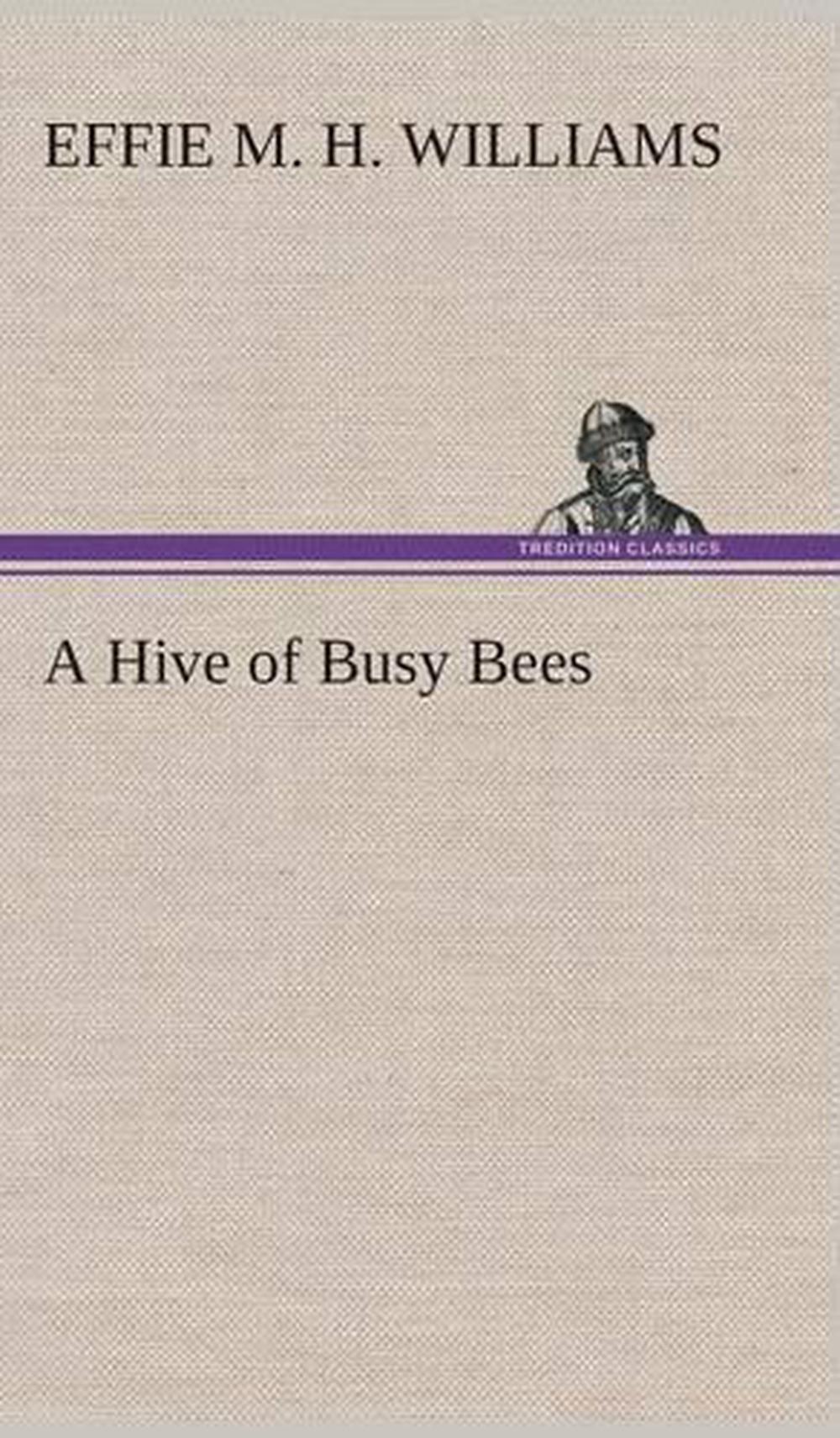 A Hive of Busy Bees by Effie Mae Hency Williams (English) Hardcover ...