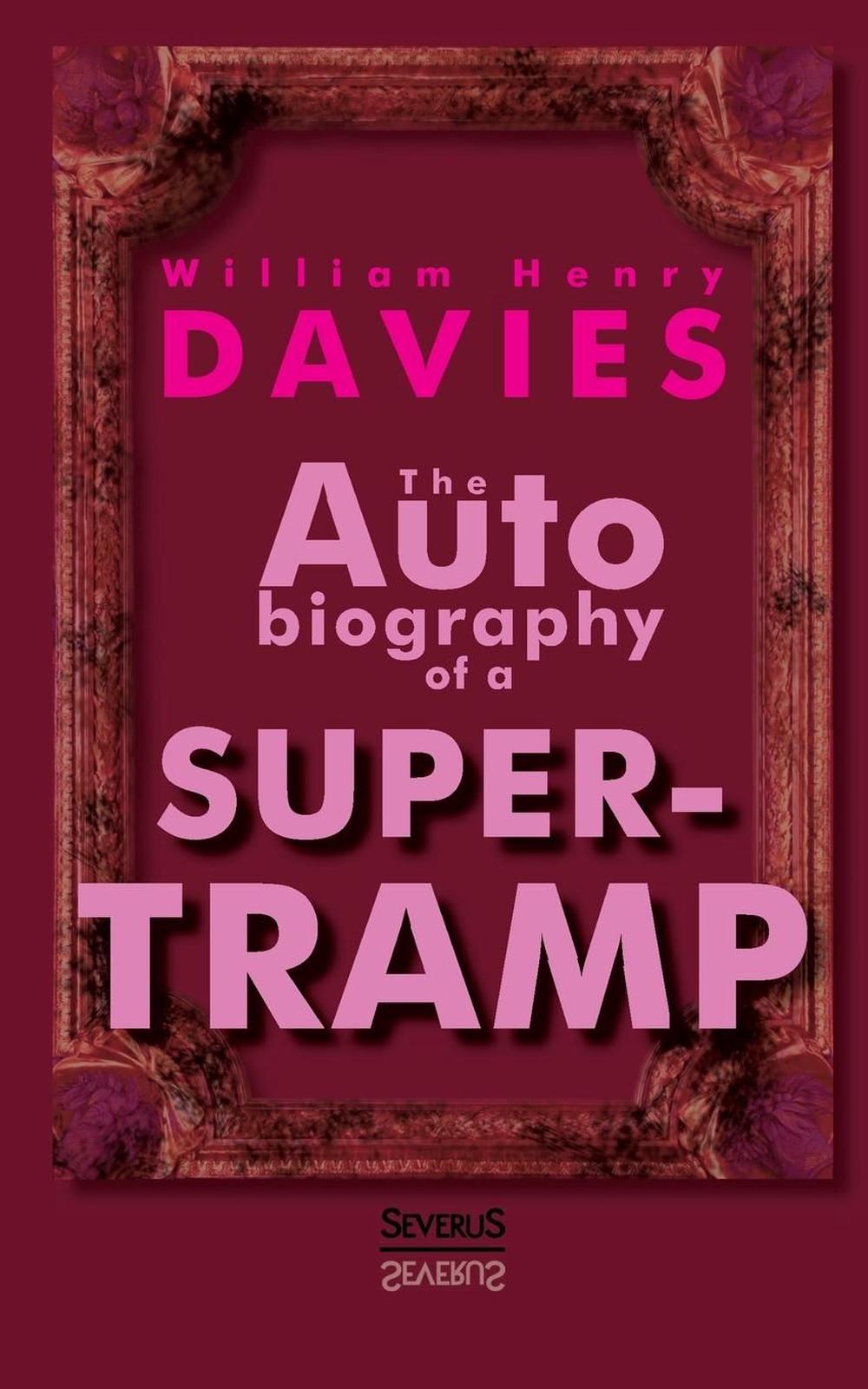 The Autobiography of a Super-Tramp by W.H. Davies