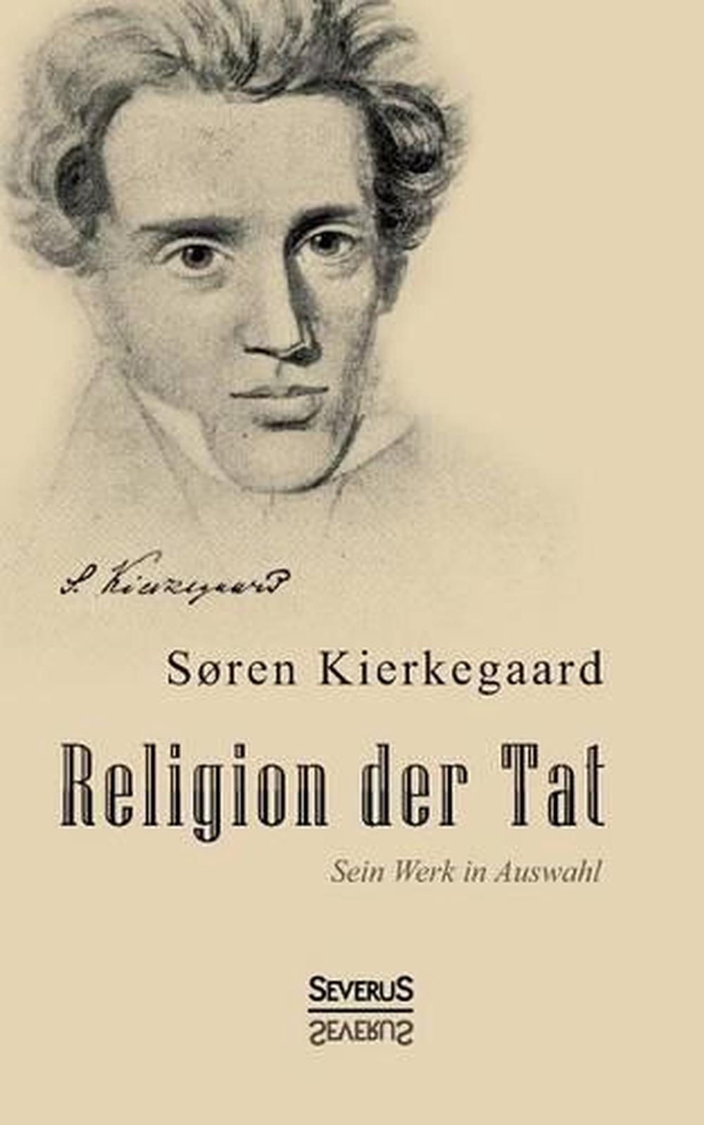 Religion Der Tat. Kierkegaards Werk in Auswahl by Soren