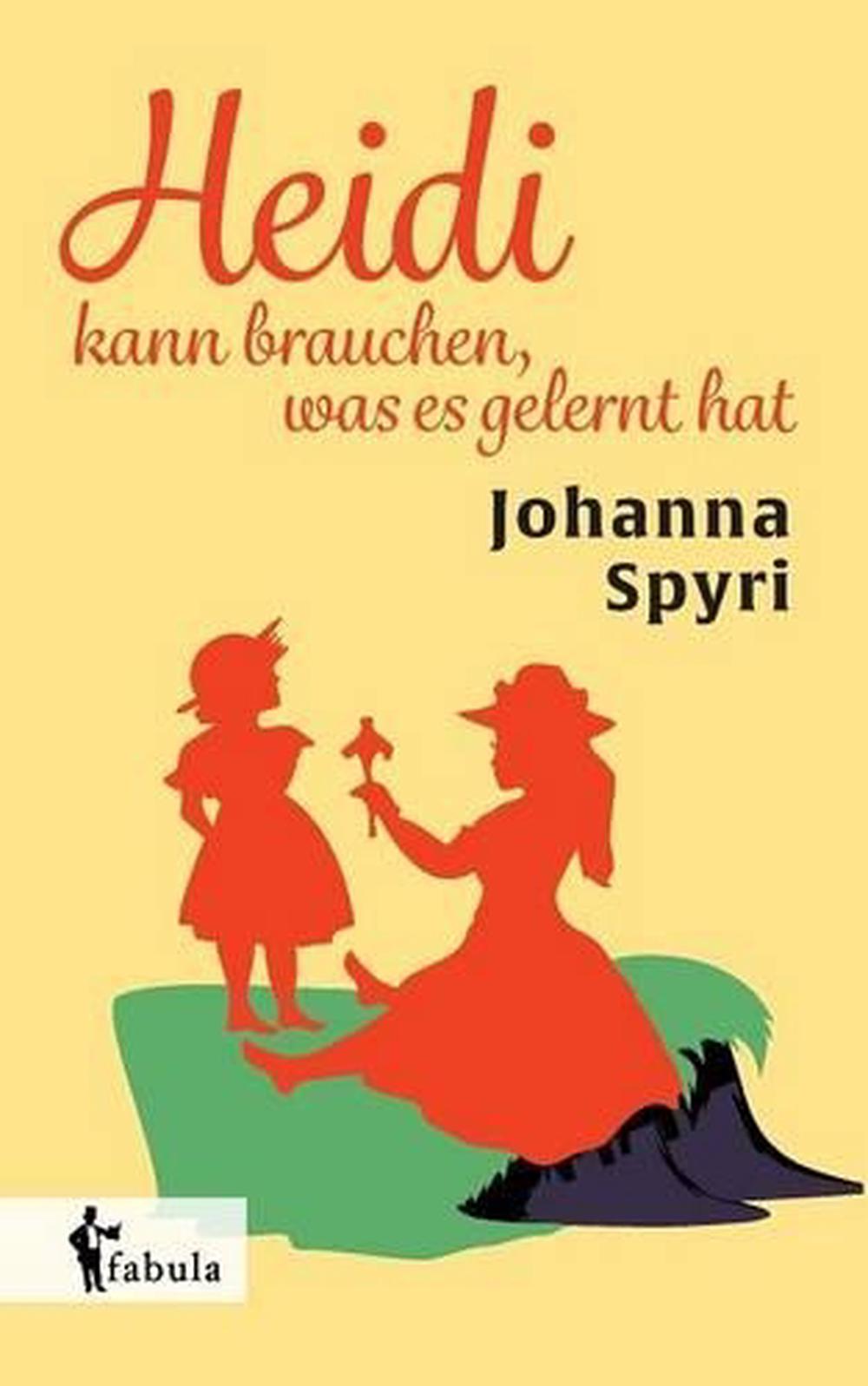 heidi kann brauchen was es gelernt hat johanna spyri heidi kann brauchen was es gelernt hat johanna spyri