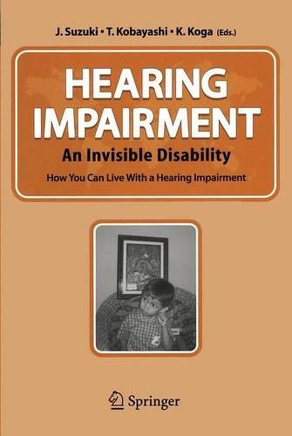 Hearing Impairment An Invisible Disability How You Can Live with a Hearing Imp 9784431223269
