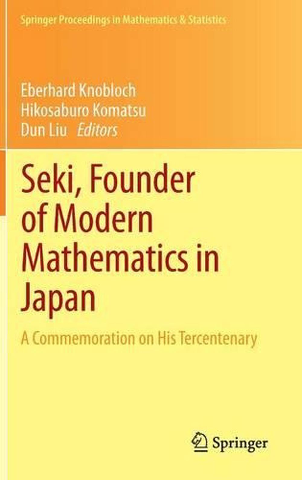 Seki, Founder of Modern Mathematics in Japan A Commemoration on His