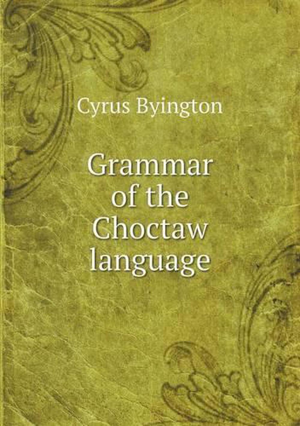 Grammar of the Choctaw Language by Cyrus Byington (English) Paperback