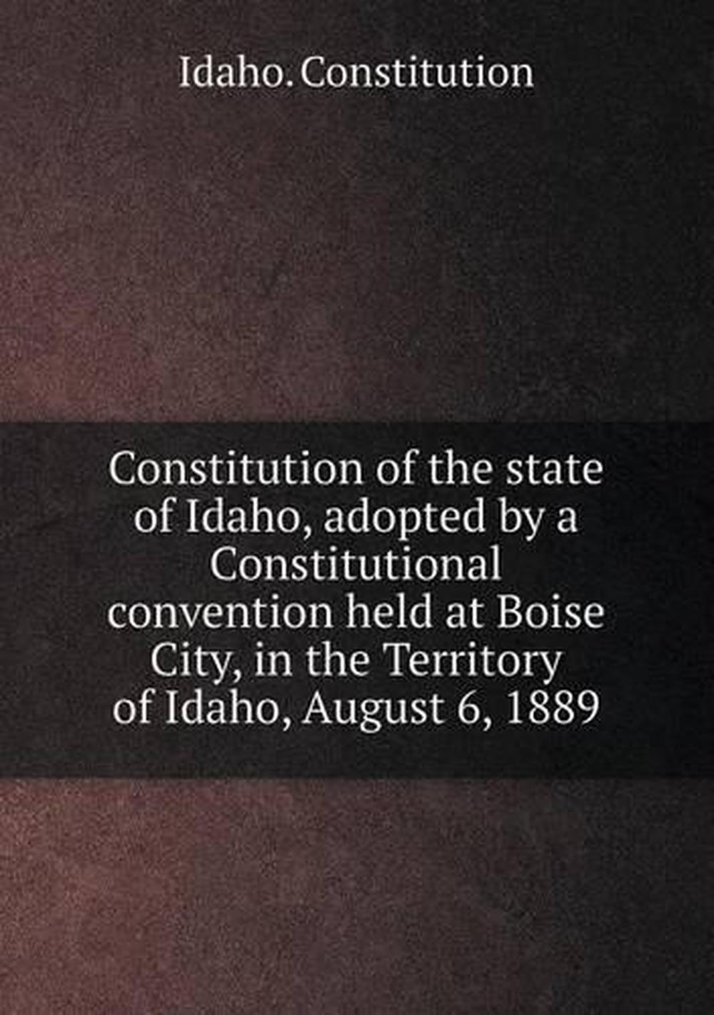 Constitution of the State of Idaho, Adopted by a Constitutional ...