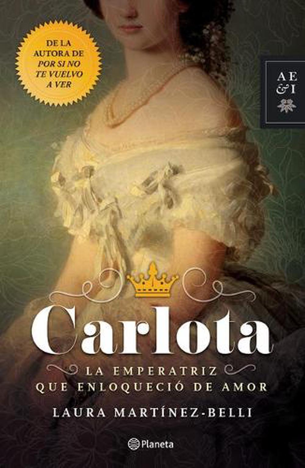 Carlota La Emperatriz Que Enloquecio De Amor By Martinez Spanish