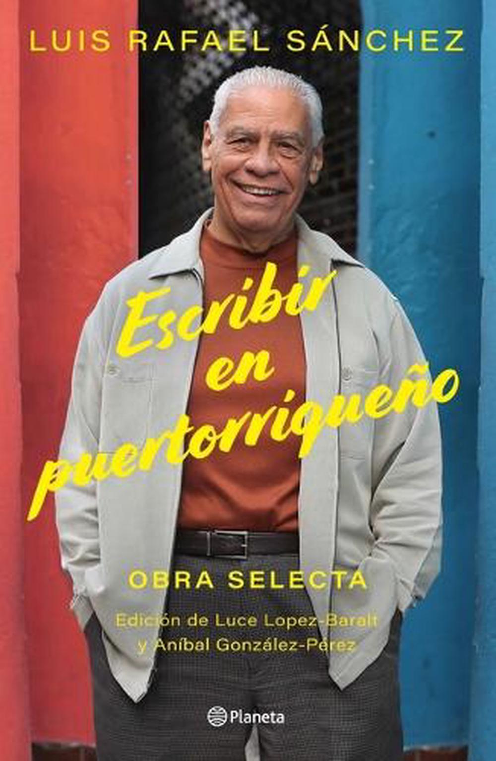 Escribir En Puertorriqueo: Obra Selecta / Writing in Puerto Rican by Luis Rafael