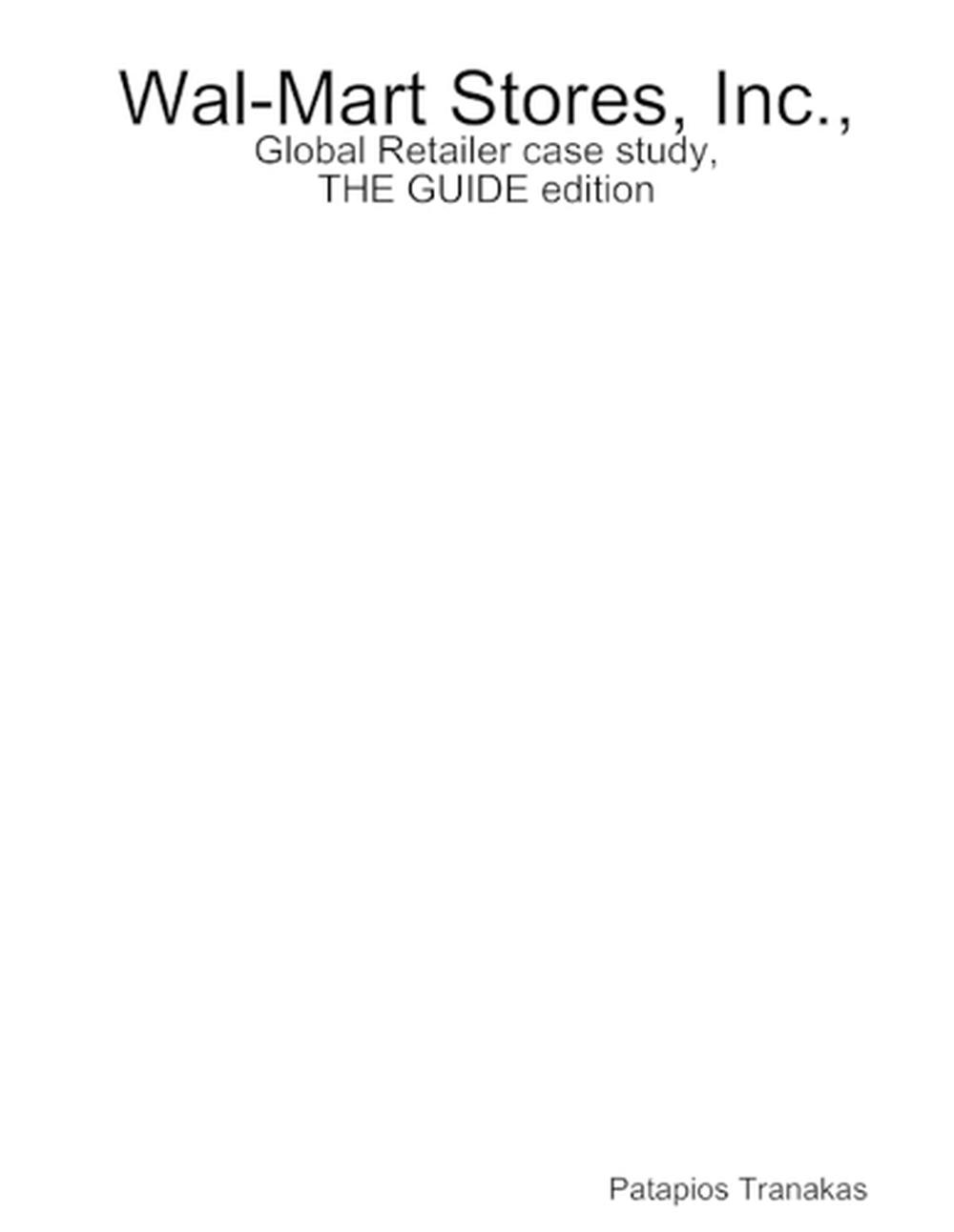 WalMart Stores, Inc., Global Retailer case study, THE GUIDE edition by