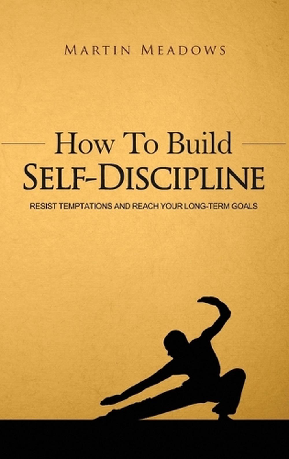 How to Build Self-discipline: Resist Temptations and Reach Your Long ...