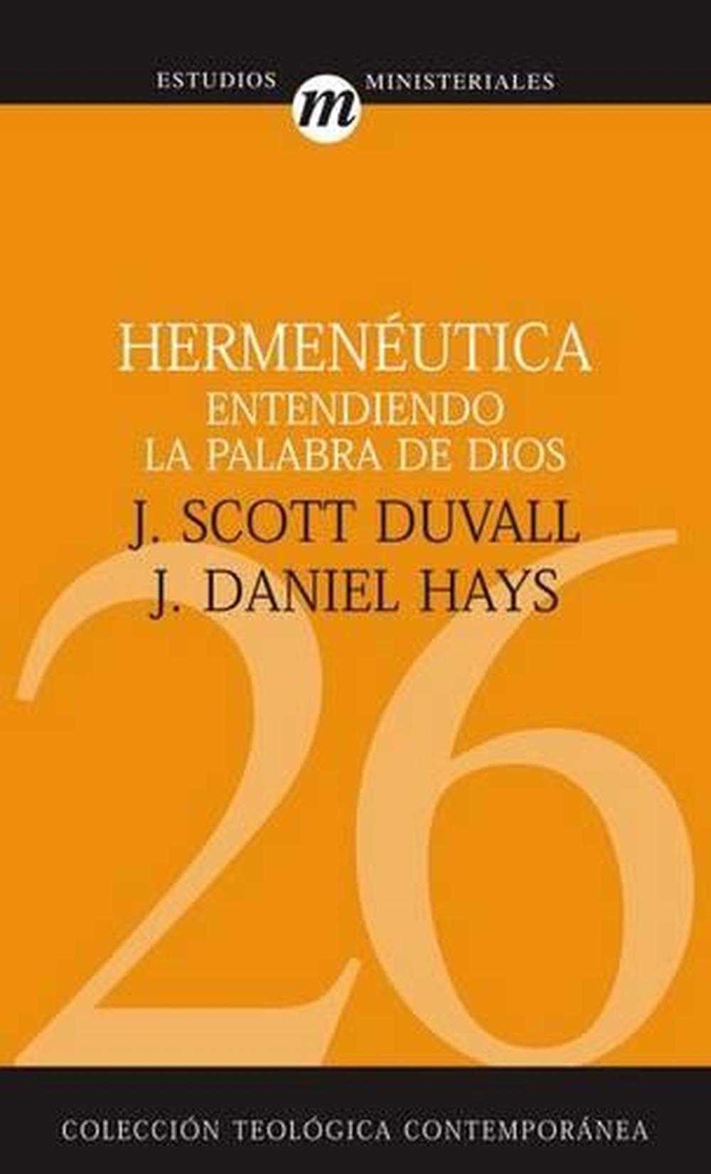 Hermenutica: Entendiendo La Palabra de Dios by J. Scott Duvall (Spanish) Paperba