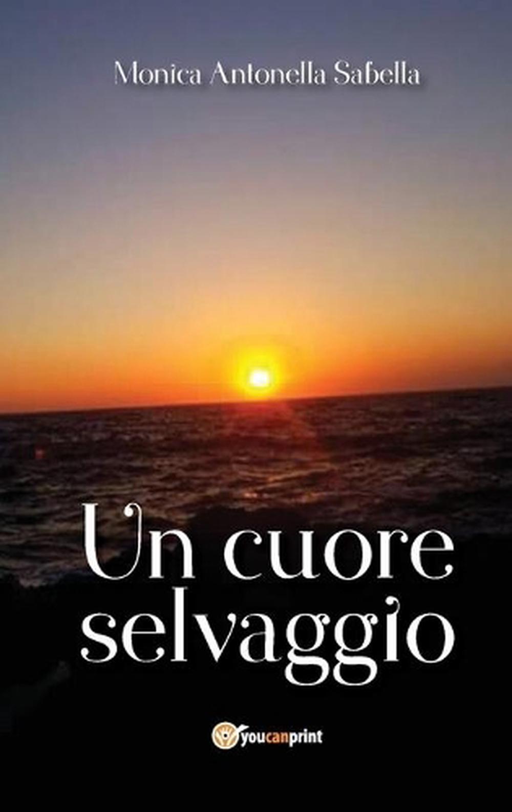 Un Cuore Selvaggio by Monica Antonella Sabella (Italian) Free Shipping ...