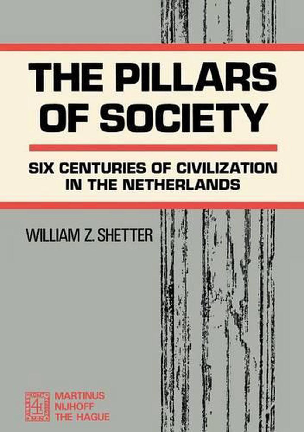 The Pillars of Society Six Centuries of Civilization in the Netherlands by Will 9789024750801