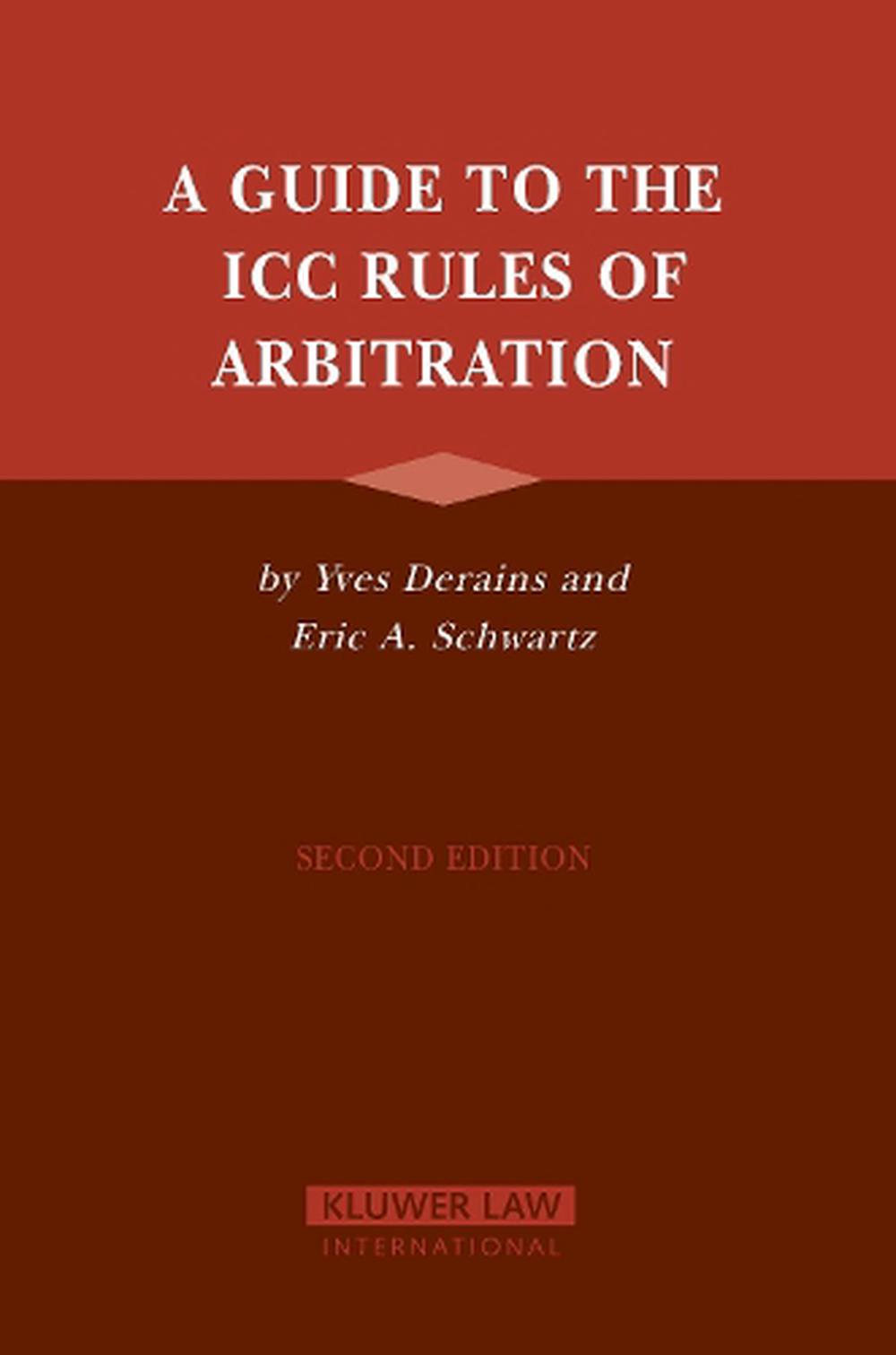 A Guide to the ICC Rules of Arbitration by Yves Derains (English