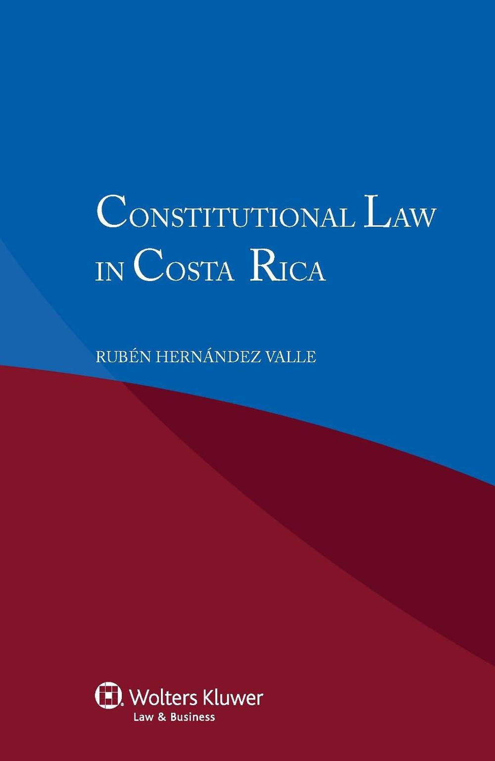 Constitutional Law in Costa Rica by Ruben Hernandez Valle (English