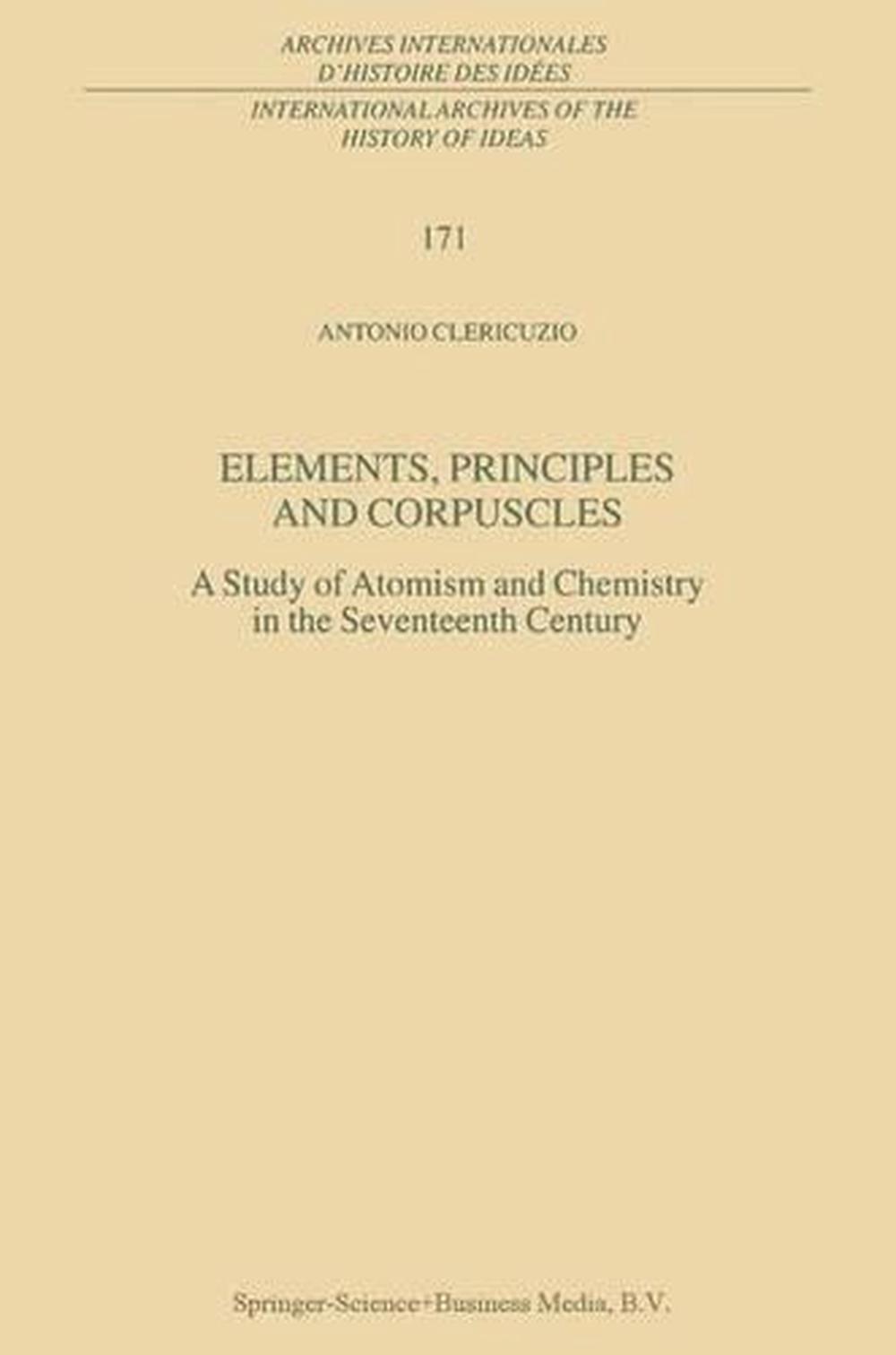 Elemente, Prinzipien und Teilchen: Eine Studie des Atomismus und der Chemie im Sev - Antonio Clericuzio