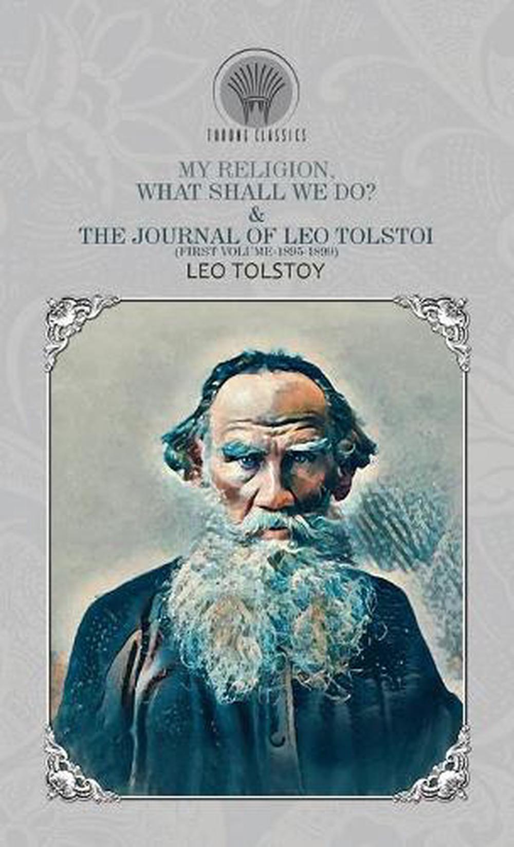 My Religion, What Shall We Do? & the Journal of Leo Tolstoi (first