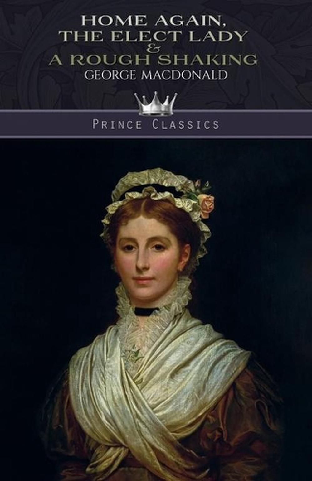 Home Again, the Elect Lady & a Rough Shaking by George Macdonald ...