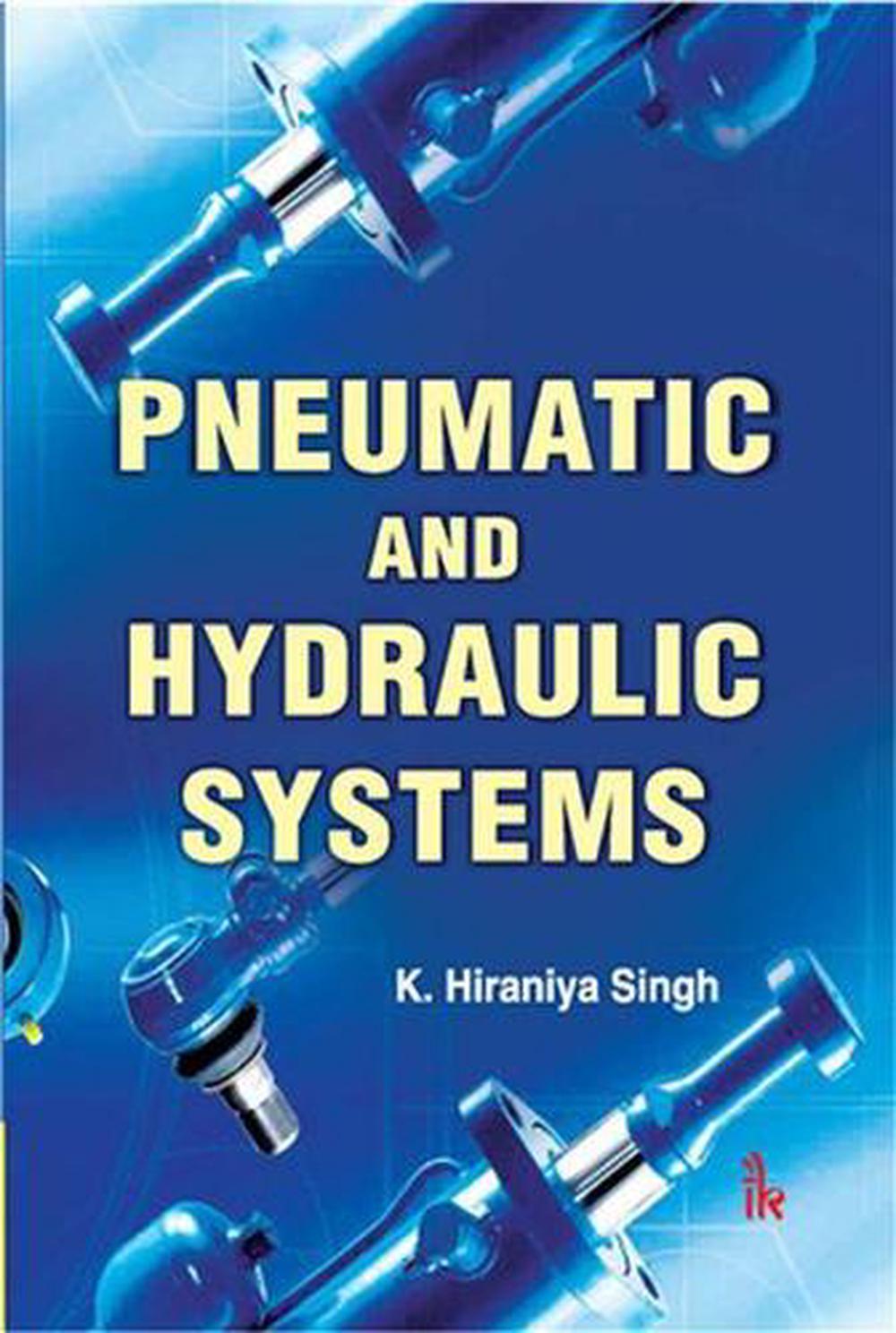 Pneumatic and Hydraulic Systems by K. Hiraniya Singh Paperback Book