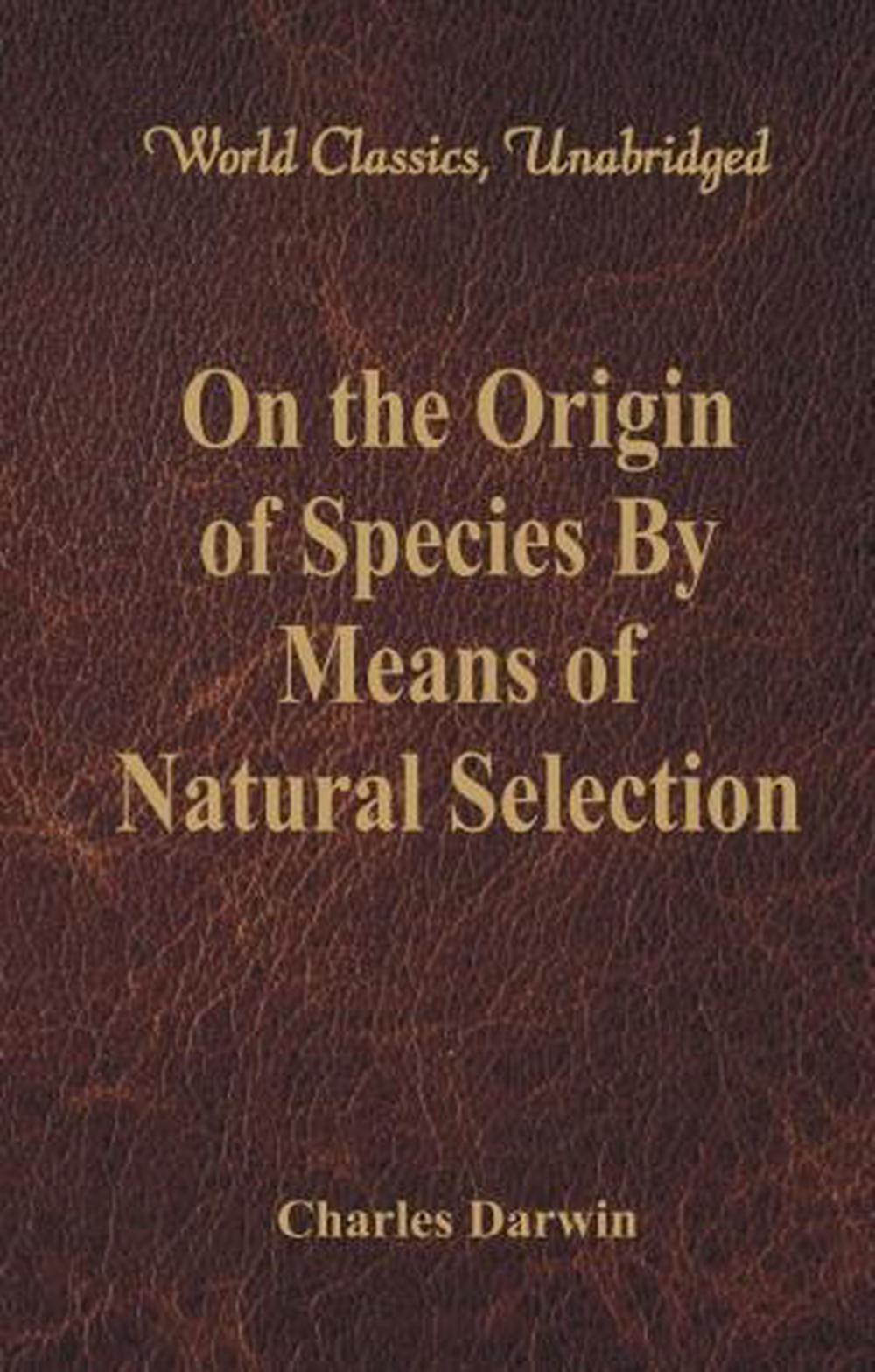 Origin Of Species Chapter 55 On the Origin of Species By Means of Natural Selection (World Classics