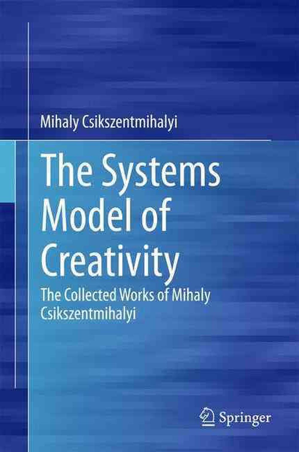 Systems Model of Creativity: The Collected Works of Mihaly