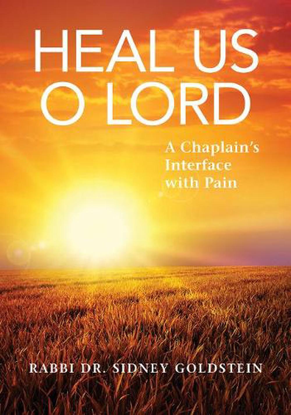 Heal Us O Lord: A Chaplain's Interface with Pain by Sidney Goldstein ...