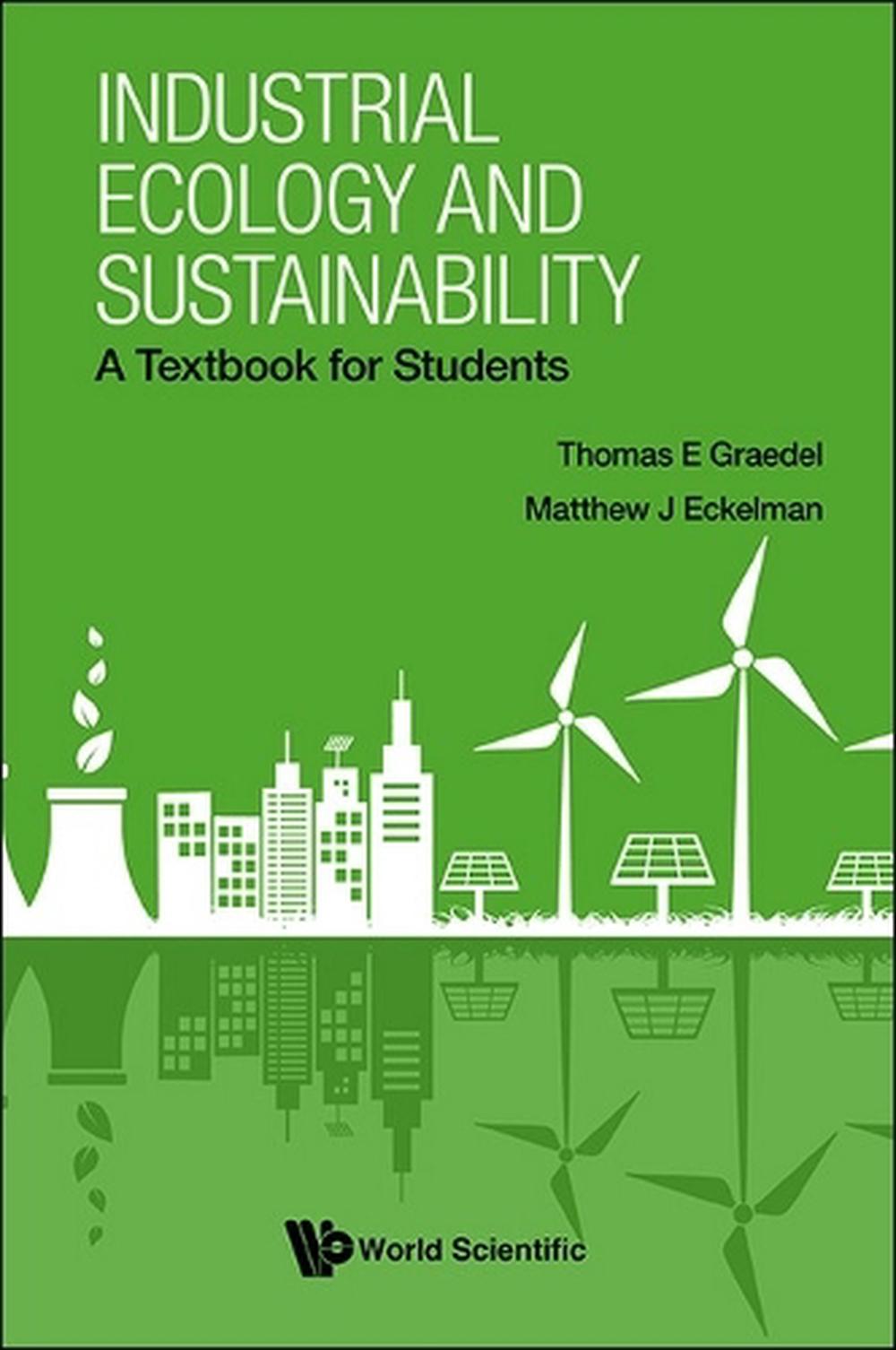 Industrial Ecology And Sustainability: A Textbook For Students by Thomas E. Grae