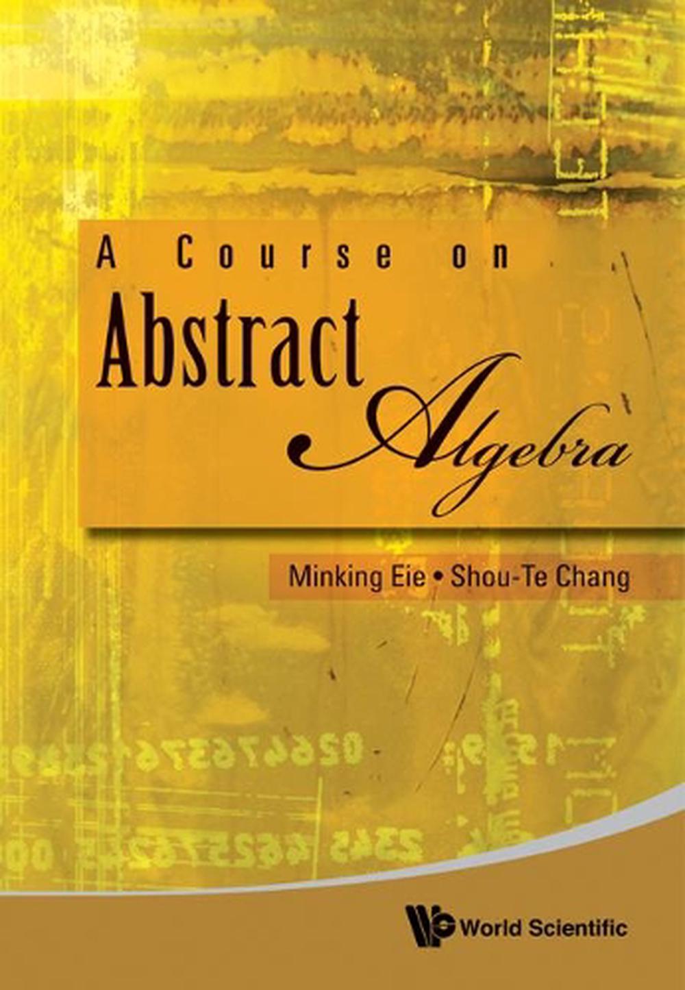 A Course on Abstract Algebra by Minking Eie (English) Hardcover Book