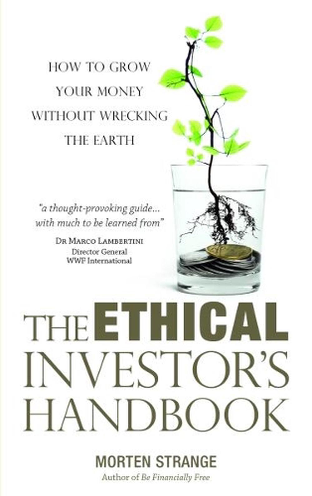 Ethical Investor's Handbook: How to Grow Your Money Without Wrecking ...