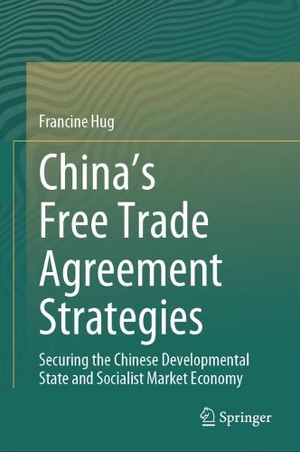 Chinas Free Trade Agreement Strategies: Securing the Chinese Developmental State