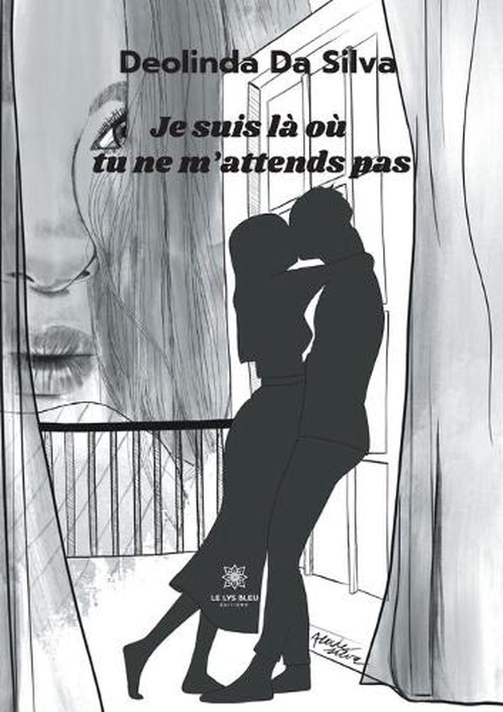 Ne M'attend Pas Ou Ne M'attends Pas Je Suis La Ou Tu Ne M'attends Pas by Da Silva Deolinda Da Silva (French