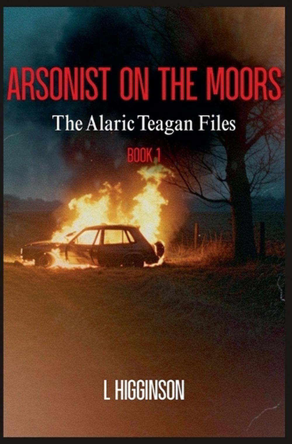 Arsonist on the Moors by L. Higginson Paperback Book
