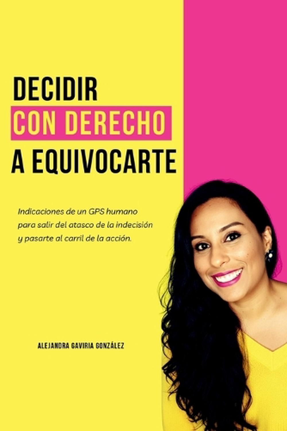 Decidir con Derecho a Equivocarte: Indicaciones de un GPS humano para salir del