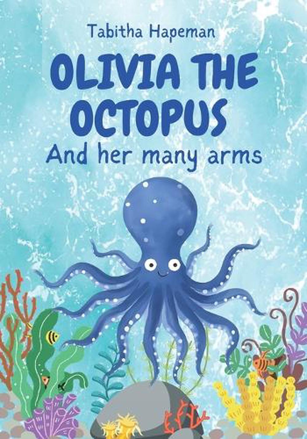 Olivia the Octopus: And Her Many Arms by Tabitha Hapeman Paperback Book