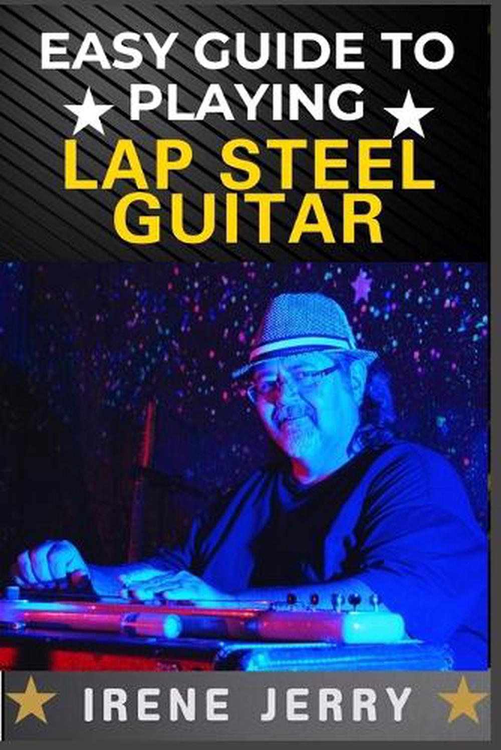 Easy Guide to Playing Lap Steel Guitar: Mastering Techniques, Tuning Tips, and S