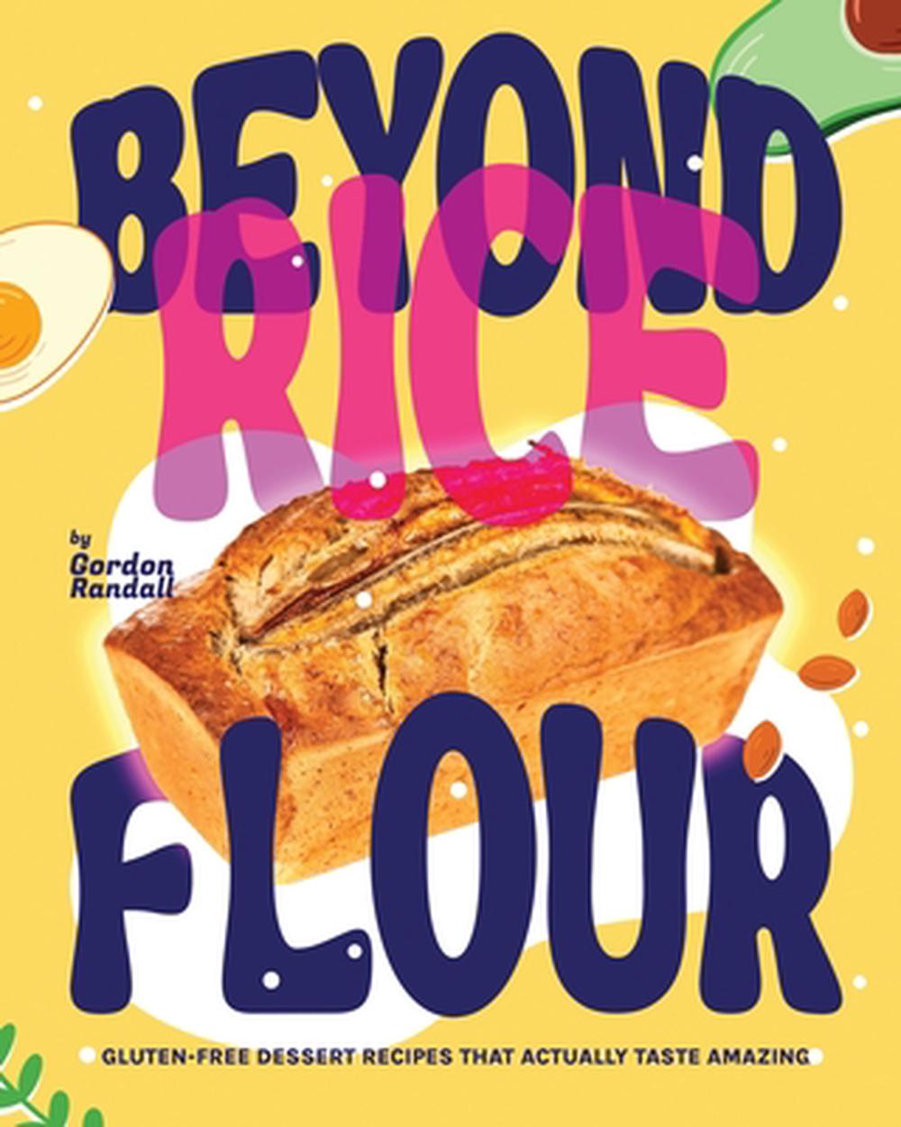 BEYOND RICE FLOUR: Gluten-Free Dessert Recipes that Actually Taste ...